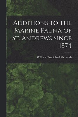 Additions to the Marine Fauna of St. Andrews Since 1874 1