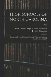 bokomslag High Schools of North Carolina: Public and Private, White and Colored, Urban and Rural: a Complete List, 1926-27; 1926