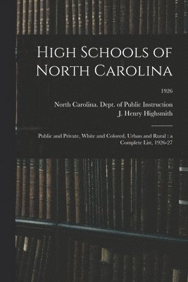 bokomslag High Schools of North Carolina: Public and Private, White and Colored, Urban and Rural: a Complete List, 1926-27; 1926