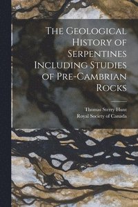 bokomslag Geological History of Serpentines Including Studies of Pre-cambrian Rocks [microform]