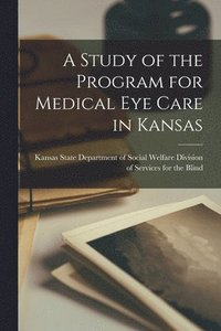 bokomslag A Study of the Program for Medical Eye Care in Kansas