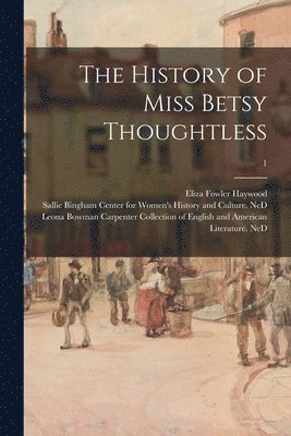 The History of Miss Betsy Thoughtless; 1 1