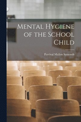 Mental Hygiene of the School Child 1