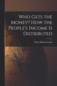 bokomslag Who Gets the Money? How the People's Income is Distributed
