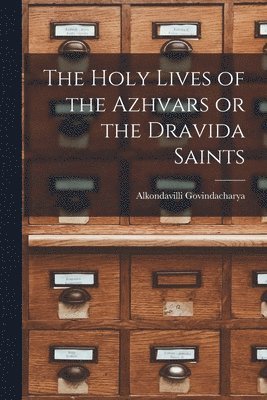 bokomslag Holy Lives of the Azhvars or the Dravida Saints
