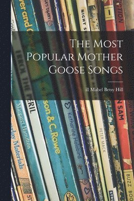 bokomslag The Most Popular Mother Goose Songs