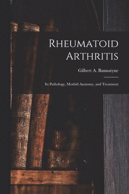 Gilbert a. (Alexander) Bannatyne - Rheumatoid Arthritis, Häftad