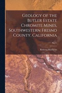 bokomslag Geology of the Butler Estate Chromite Mines, Southwestern Fresno County, California; No.71