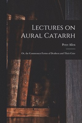 bokomslag Lectures on Aural Catarrh