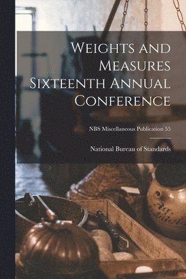 bokomslag Weights and Measures Sixteenth Annual Conference; NBS Miscellaneous Publication 55