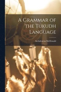 bokomslag A Grammar of the Tukudh Language