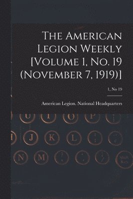 bokomslag The American Legion Weekly [Volume 1, No. 19 (November 7, 1919)]; 1, no 19