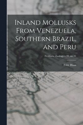 Inland Mollusks From Venezuela, Southern Brazil, and Peru; Fieldiana Zoology v.39, no.31 1