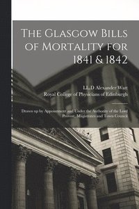 bokomslag The Glasgow Bills of Mortality for 1841 & 1842