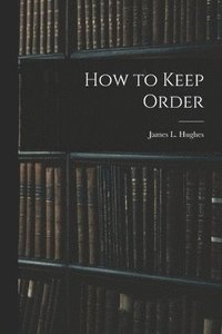 bokomslag How to Keep Order [microform]