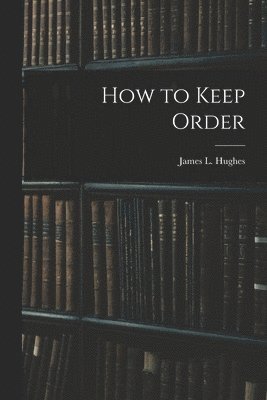 bokomslag How to Keep Order [microform]