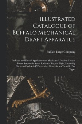 Buffalo Forge Company - Illustrated Catalogue of Buffalo Mechanical Draft Apparatus, Häftad