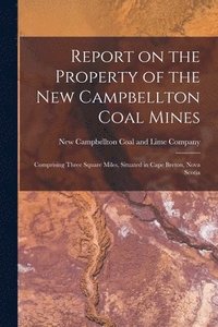 bokomslag Report on the Property of the New Campbellton Coal Mines [microform]