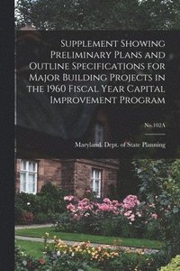 bokomslag Supplement Showing Preliminary Plans and Outline Specifications for Major Building Projects in the 1960 Fiscal Year Capital Improvement Program; No.10