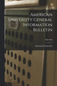 bokomslag American University General Information Bulletin; 1962-1963