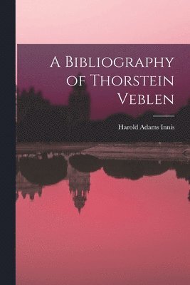 A Bibliography of Thorstein Veblen 1