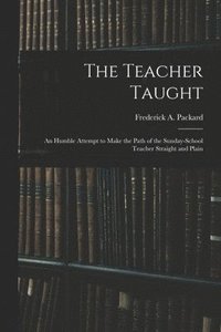 bokomslag The Teacher Taught [microform]