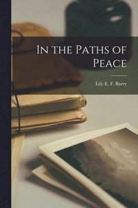 bokomslag In the Paths of Peace [microform]