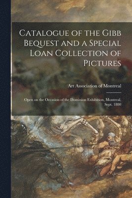 bokomslag Catalogue of the Gibb Bequest and a Special Loan Collection of Pictures [microform]
