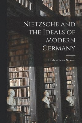 bokomslag Nietzsche and the Ideals of Modern Germany [microform]