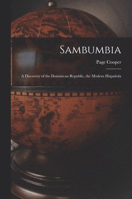Sambumbia; a Discovery of the Dominican Republic, the Modern Hispan&#771;ola 1