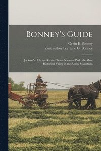 bokomslag Bonney's Guide: Jackson's Hole and Grand Teton National Park, the Most Historical Valley in the Rocky Mountains