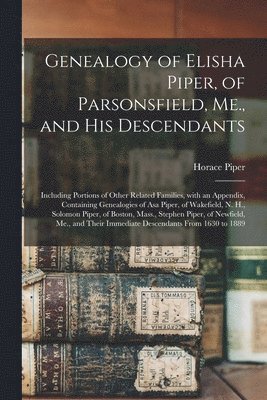 Genealogy of Elisha Piper, of Parsonsfield, Me., and His Descendants 1