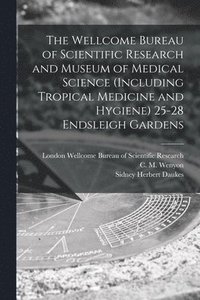 bokomslag The Wellcome Bureau of Scientific Research and Museum of Medical Science (including Tropical Medicine and Hygiene) 25-28 Endsleigh Gardens [electronic