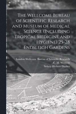 The Wellcome Bureau of Scientific Research and Museum of Medical Science (including Tropical Medicine and Hygiene) 25-28 Endsleigh Gardens [electronic 1