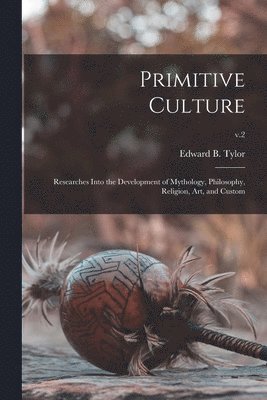 Edward B. (Edward Burnett) Tylor - Primitive Culture, Häftad