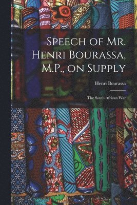 Speech of Mr. Henri Bourassa, M.P., on Supply [microform] 1