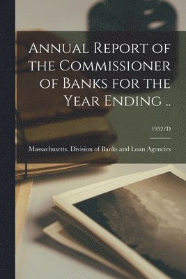 bokomslag Annual Report of the Commissioner of Banks for the Year Ending ..; 1952/D