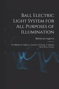 bokomslag Ball Electric Light System for All Purposes of Illumination [microform]