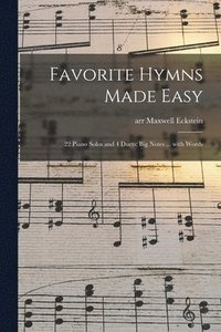 bokomslag Favorite Hymns Made Easy; 22 Piano Solos and 4 Duets; Big Notes ... With Words