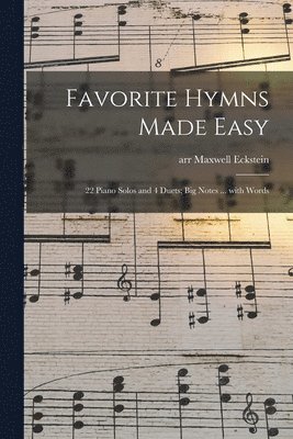 Favorite Hymns Made Easy; 22 Piano Solos and 4 Duets; Big Notes ... With Words 1