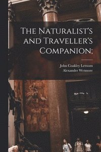bokomslag The Naturalist's and Traveller's Companion;