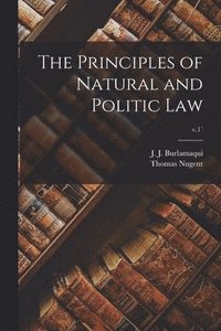 bokomslag The Principles of Natural and Politic Law; v.1`
