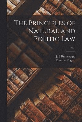 J. J. (Jean Jacques) Burlamaqui, Thomas ?- Nugent - Principles of Natural and Politic Law; v.1`, Häftad
