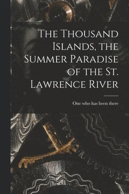 bokomslag Thousand Islands, the Summer Paradise of the St. Lawrence River
