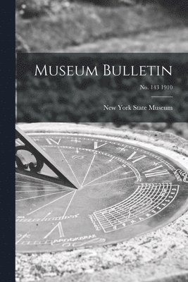Museum Bulletin; no. 143 1910 1