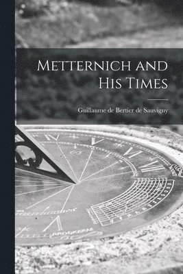 bokomslag Metternich and His Times