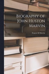 bokomslag Biography of John Huston Marvin