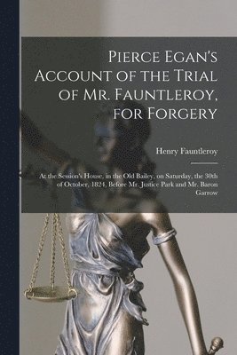 bokomslag Pierce Egan's Account of the Trial of Mr. Fauntleroy, for Forgery