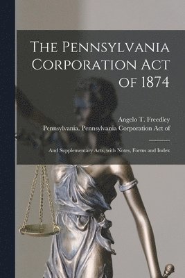 The Pennsylvania Corporation Act of 1874 1