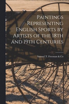 bokomslag Paintings Representing English Sports by Artists of the 18th and 19th Centuries